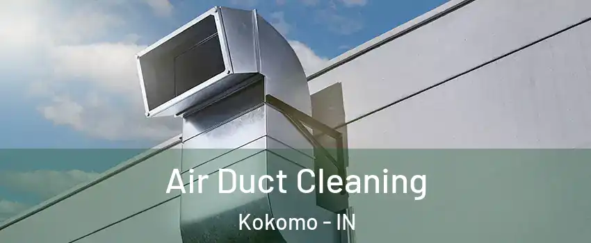  Air Duct Cleaning Kokomo - IN
