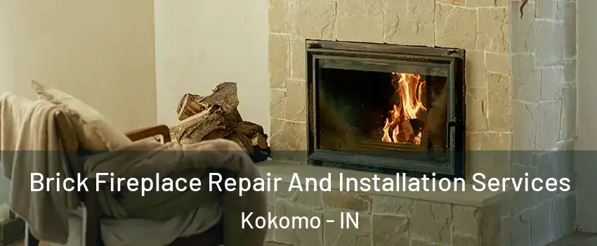  Brick Fireplace Repair And Installation Services Kokomo - IN
