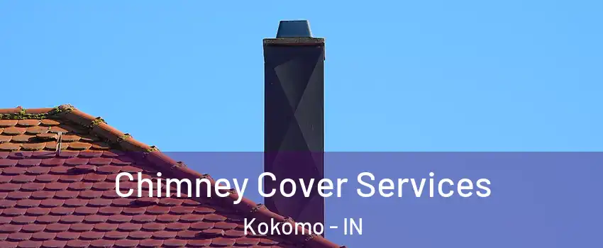 Chimney Cover Services Kokomo - IN