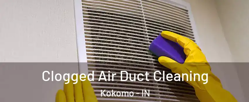  Clogged Air Duct Cleaning Kokomo - IN