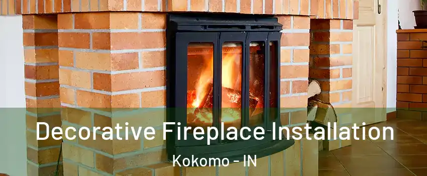  Decorative Fireplace Installation Kokomo - IN
