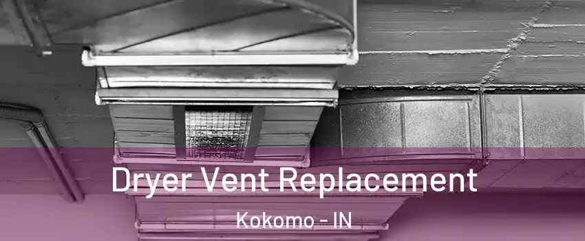  Dryer Vent Replacement Kokomo - IN