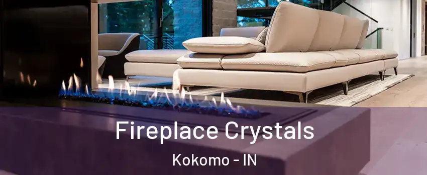  Fireplace Crystals Kokomo - IN