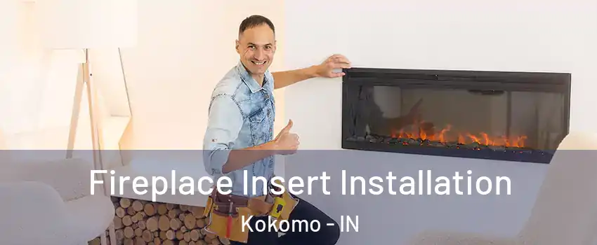  Fireplace Insert Installation Kokomo - IN