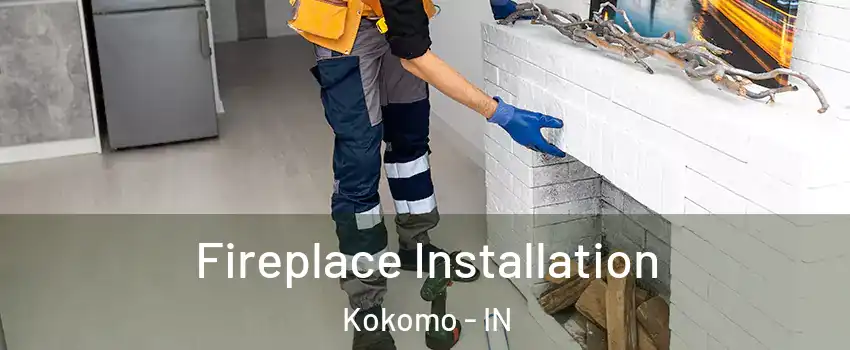  Fireplace Installation Kokomo - IN