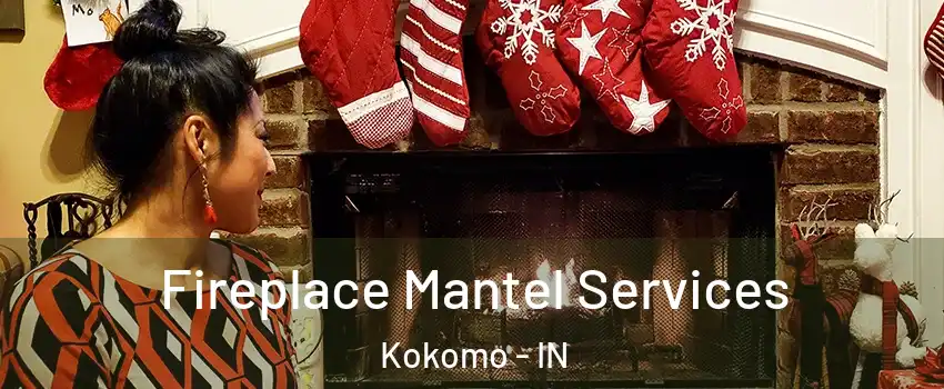  Fireplace Mantel Services Kokomo - IN
