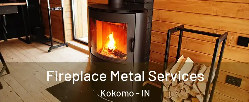 Fireplace Metal Services Kokomo - IN