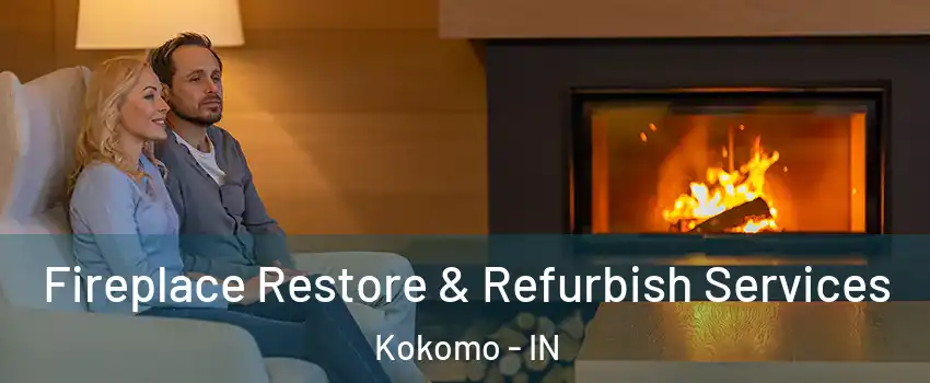  Fireplace Restore & Refurbish Services Kokomo - IN