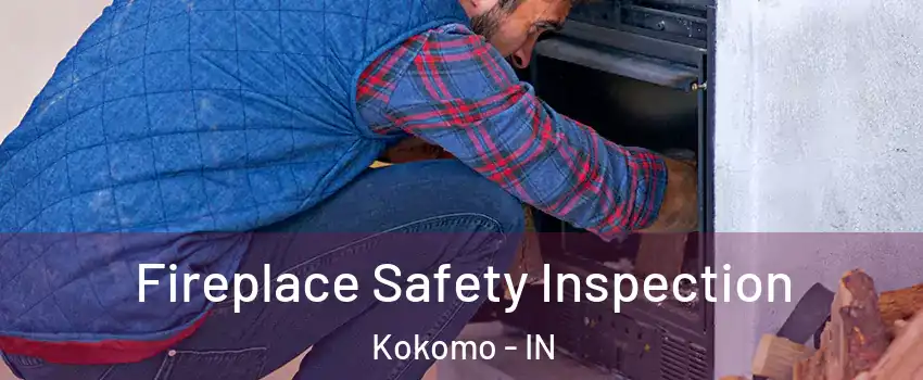  Fireplace Safety Inspection Kokomo - IN