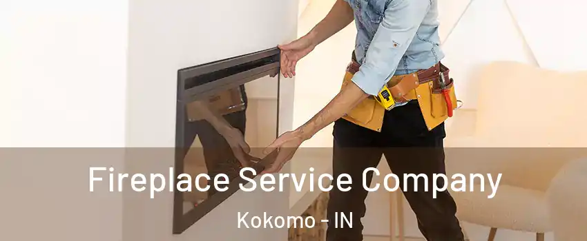  Fireplace Service Company Kokomo - IN