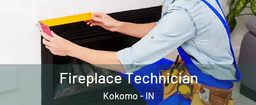 Fireplace Technician Kokomo - IN