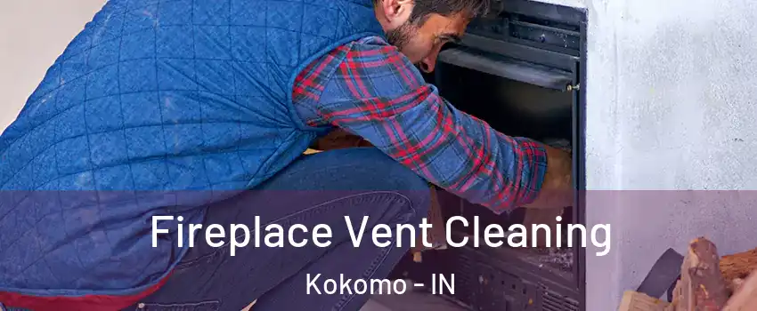  Fireplace Vent Cleaning Kokomo - IN