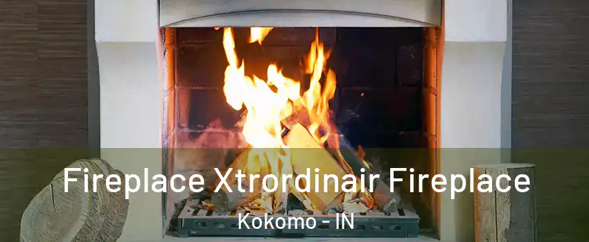  Fireplace Xtrordinair Fireplace Kokomo - IN