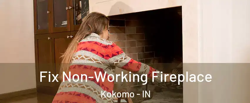  Fix Non-Working Fireplace Kokomo - IN