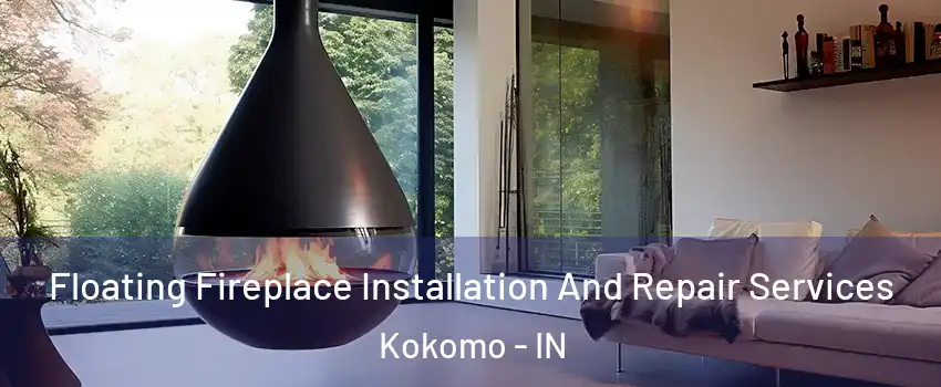 Floating Fireplace Installation And Repair Services Kokomo - IN