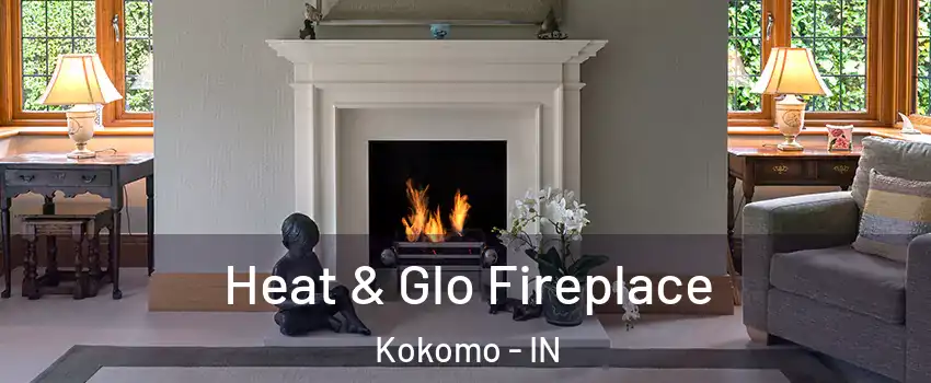  Heat & Glo Fireplace Kokomo - IN