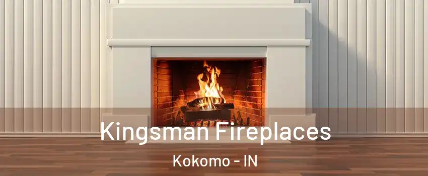  Kingsman Fireplaces Kokomo - IN