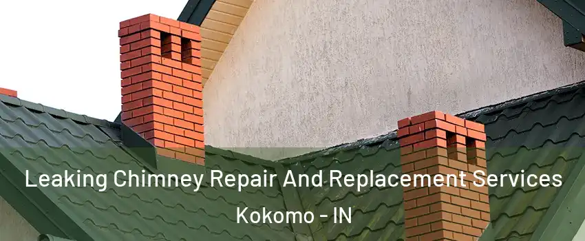  Leaking Chimney Repair And Replacement Services Kokomo - IN