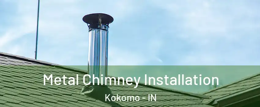  Metal Chimney Installation Kokomo - IN