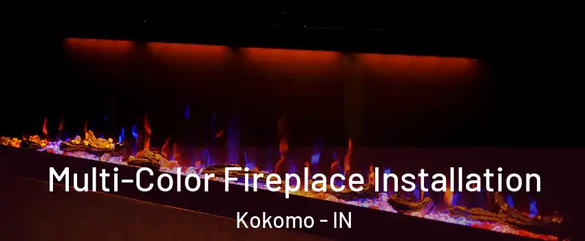  Multi-Color Fireplace Installation Kokomo - IN