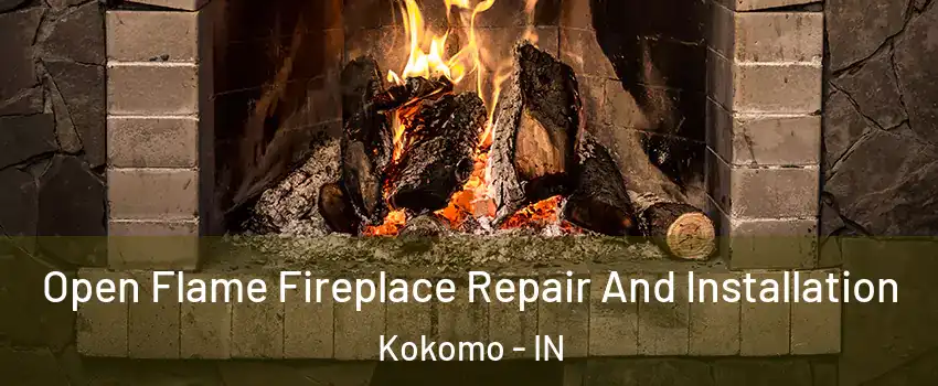  Open Flame Fireplace Repair And Installation Kokomo - IN