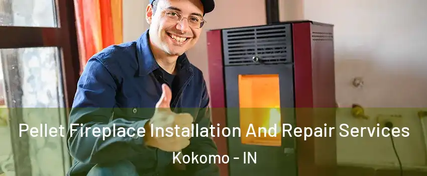  Pellet Fireplace Installation And Repair Services Kokomo - IN