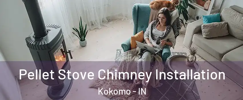  Pellet Stove Chimney Installation Kokomo - IN
