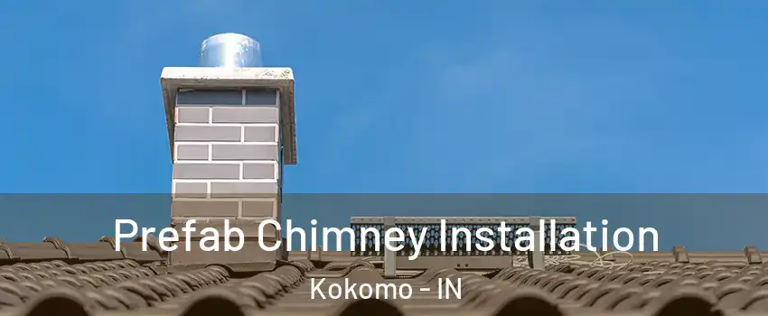  Prefab Chimney Installation Kokomo - IN
