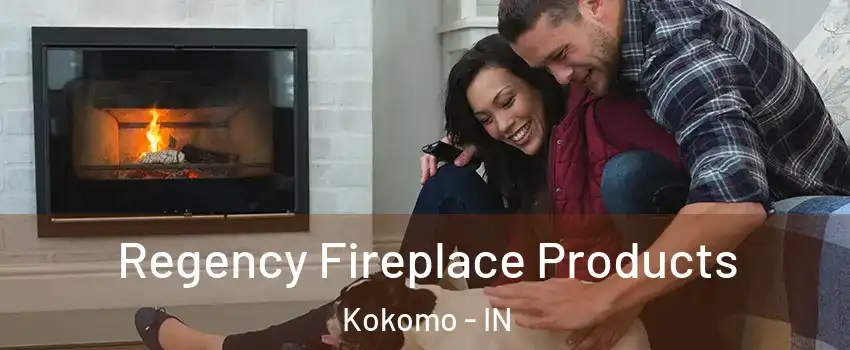  Regency Fireplace Products Kokomo - IN