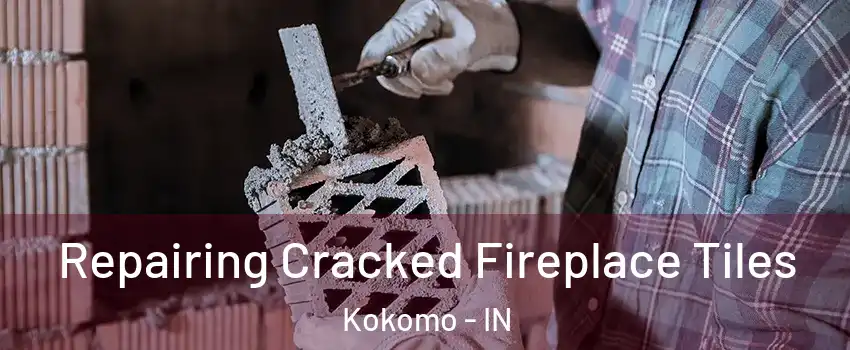  Repairing Cracked Fireplace Tiles Kokomo - IN
