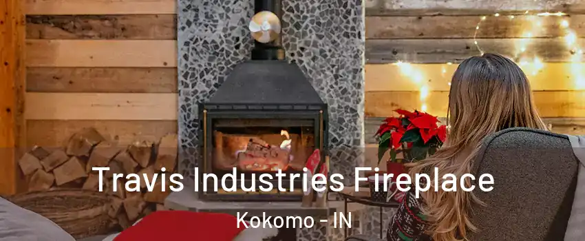  Travis Industries Fireplace Kokomo - IN