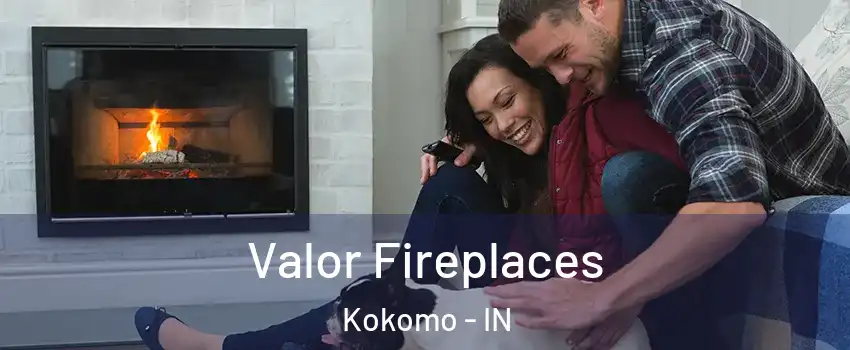  Valor Fireplaces Kokomo - IN