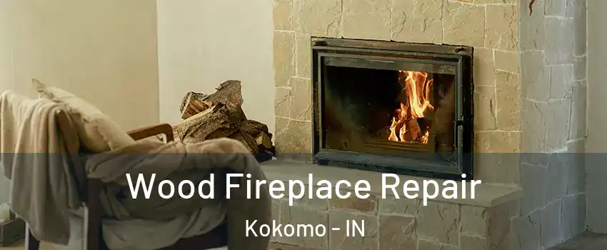  Wood Fireplace Repair Kokomo - IN