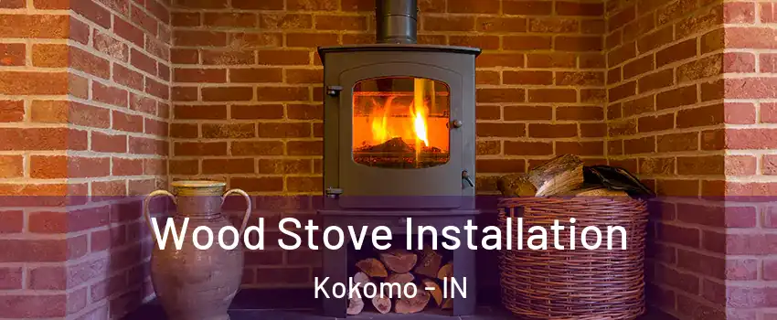 Wood Stove Installation Kokomo - IN